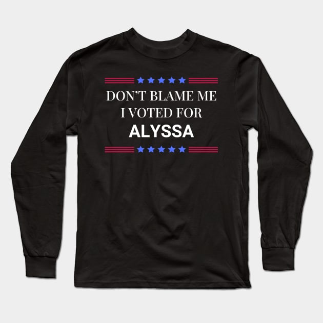 Don't Blame Me I Voted For Alyssa Long Sleeve T-Shirt by Woodpile